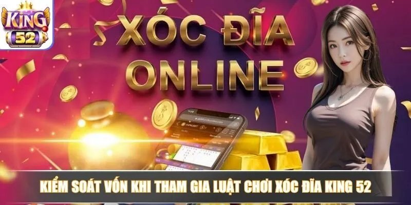 Kiểm soát nguồn vốn khi tham gia luật chơi xóc đĩa King52